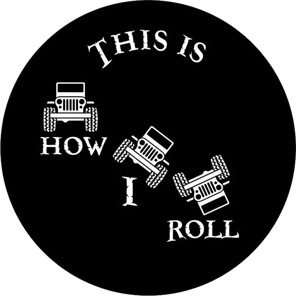 This is How I Roll Tumbler Spare Tire Cover-Custom made to your exact tire size