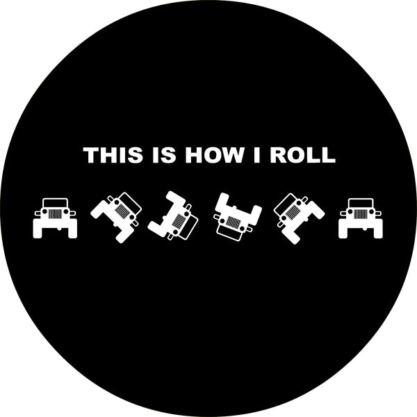 This is How I Roll Spare Tire Cover-Custom made to your exact tire size