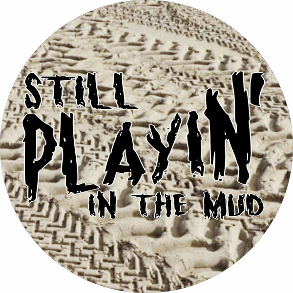 Still Playing in the Mud Spare Tire Cover-Custom made to your exact tire size