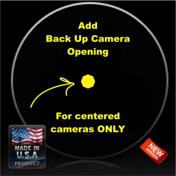 ADD Centered Back up Camera opening